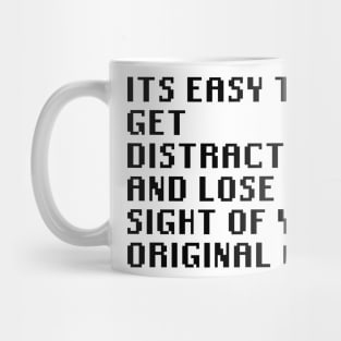 Its Easy To get Distracted And Lose Sight Of Your Original Goal Mug